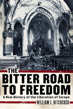Seller image for The Bitter Road to Freedom: A New History of the Liberation of Europe for sale by WeBuyBooks