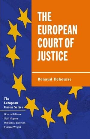 Image du vendeur pour The European Court of Justice: The Politics of Judicial Integration (The European Union Series) mis en vente par WeBuyBooks