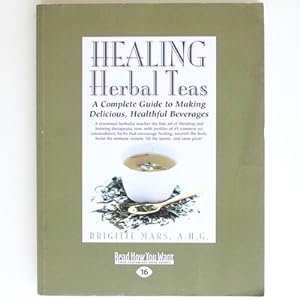 Healing Herbal Teas: A Complete Guide to Making Delicious, Healthful Beverages