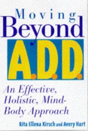 Immagine del venditore per Moving Beyond A.D.D.: An Effective, Holistic, Mind-body Approach venduto da WeBuyBooks