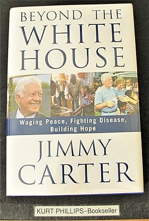 Beyond the White House: Waging Peace, Fighting Disease, Building Hope