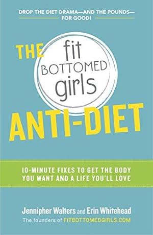 Bild des Verkufers fr The Fit Bottomed Girls Anti-diet: 10-minute Fixes to Get the Body You Want and a Life You'll Love zum Verkauf von WeBuyBooks