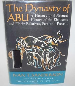 The Dynasty of Abu: A History and Natural History of the Elephants and Their Relatives Past and P...
