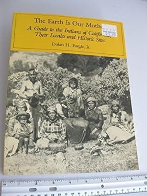 Seller image for The Earth Is Our Mother: A Guide to the Indians of California, Their Locales and Historic Sites for sale by WeBuyBooks