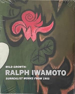 Seller image for Wild Growth: Ralph Iwamoto Surrealist Works from 1955 for sale by Reilly Books