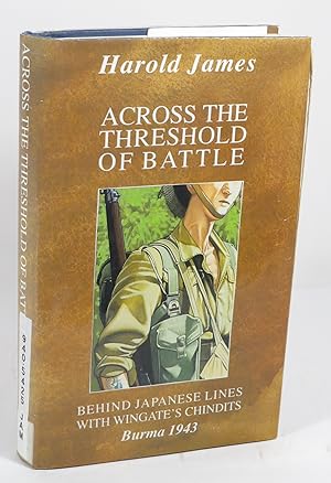Across the Threshold of Battle : Behind Japanese Lines with Wingate's Chindits - Burma 1943