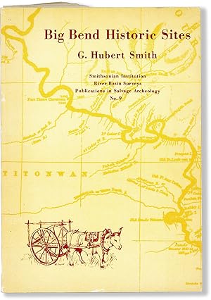 Image du vendeur pour Big Bend Historic Sites. Smithsonian Institution River Basin Surveys, Publications in Salvage Archeology, no. 9 mis en vente par Lorne Bair Rare Books, ABAA