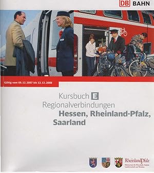 Kursbuch E. Regionalverbindungen Hessen, Rheinland-Pfalz, Saarland. Gültig vom 09.12.2007 bis 13....