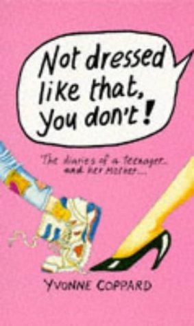 Seller image for Not Dressed Like That, You Don't!: The Diaries of a Teenager And Her Mother (Puffin Teenage Fiction S.) for sale by WeBuyBooks