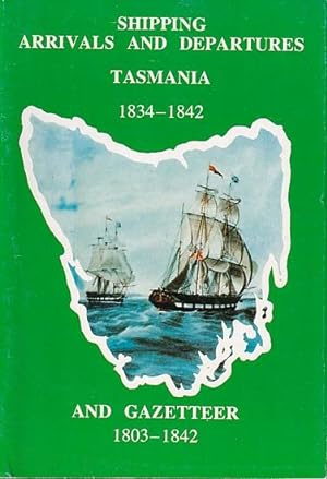 Bild des Verkufers fr SHIPPING ARRIVALS & DEPARTURES - TASMANIA - Vol. II: 1834-1842 (Parts I, II & III) & GAZETTEER OF TASMANIAN SHIPPING 1803-1842 (Part IV) zum Verkauf von Jean-Louis Boglio Maritime Books