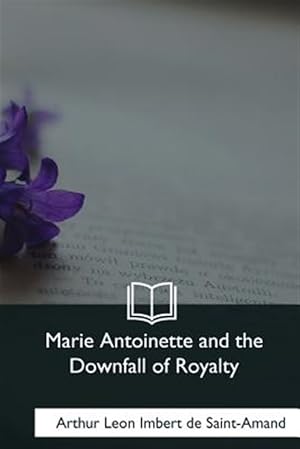 Imagen del vendedor de Marie Antoinette and the Downfall of Royalty a la venta por GreatBookPrices