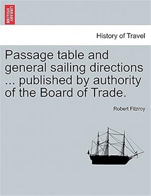 Imagen del vendedor de Passage Table and General Sailing Directions . Published by Authority of the Board of Trade. a la venta por GreatBookPrices