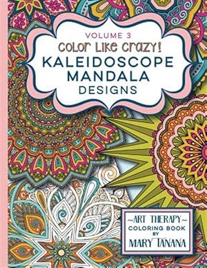 Image du vendeur pour Color Like Crazy Kaleidoscope Mandala Designs Volume 3: An Awesome Coloring Book Designed to Keep You Stress Free for Hours. mis en vente par GreatBookPrices