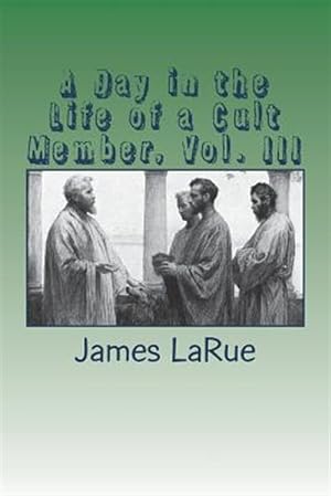 Image du vendeur pour A Day in the Life of a Cult Member, Vol. III mis en vente par GreatBookPrices