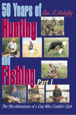 Seller image for 50 Years of Hunting and Fishing : The Mis-Adventures of a Guy Who Couldn't Quit for sale by GreatBookPrices