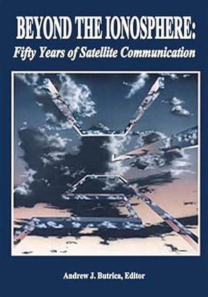 Bild des Verkufers fr Beyond the Ionosphere : Fifty Years of Satellite Communication zum Verkauf von GreatBookPrices