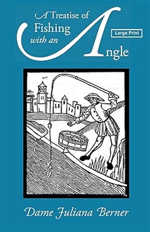 Imagen del vendedor de Treatise Of Fishing With An Angle, Large-Print Edition a la venta por GreatBookPrices
