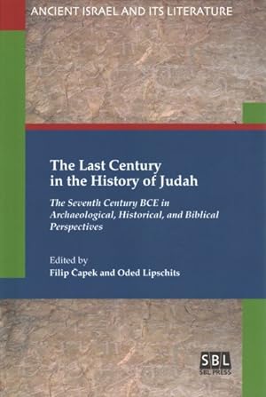 Immagine del venditore per Last Century in the History of Judah : The Seventh Century BCE in Archaeological, Historical, and Biblical Perspectives venduto da GreatBookPrices