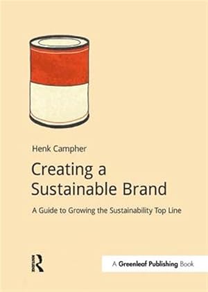 Imagen del vendedor de Creating a Sustainable Brand : A Guide to Growing the Sustainability Top Line a la venta por GreatBookPrices