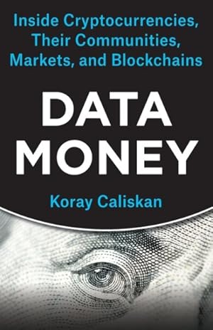 Seller image for Data Money : Inside Cryptocurrencies, Their Communities, Markets, and Blockchains for sale by GreatBookPrices