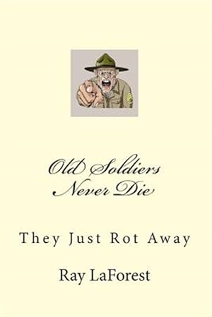 Bild des Verkufers fr Old Soldiers Never Die : They Just Rot Away zum Verkauf von GreatBookPrices