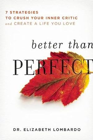 Imagen del vendedor de Better Than Perfect: 7 Strategies to Crush Your Inner Critic and Create a Life You Love (Paperback) a la venta por CitiRetail