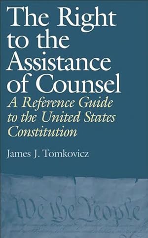 Bild des Verkufers fr Right to the Assistance of Counsel : A Reference Guide to the United States Constitution zum Verkauf von GreatBookPrices