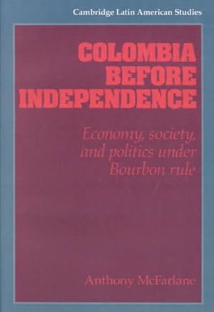 Seller image for Colombia Before Independence : Economy, Society, and Politics Under Bourbon Rule for sale by GreatBookPrices