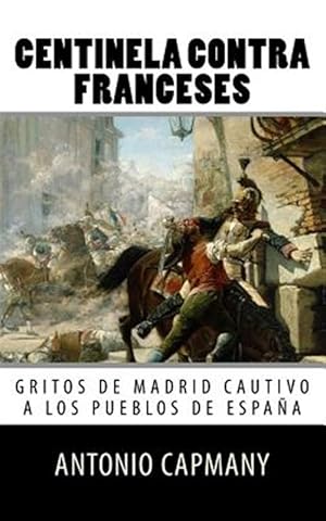 Bild des Verkufers fr Centinela Contra Franceses : Gritos De Madrid Cautivo a Los Pueblos De Espana -Language: spanish zum Verkauf von GreatBookPrices