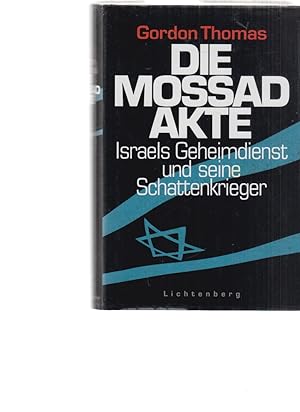 Die Mossad-Akte : Israels Geheimdienst und seine Schattenkrieger. Aus dem Amerikan. von Hans Binder.