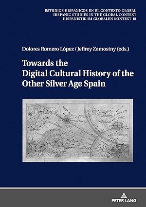 Bild des Verkufers fr Towards the digital cultural history of the other silver age spain. Dolores Romero Lpez, Jeffrey Zamostny (eds.) / Estudios hispnicos en el contexto global ; volume 18 zum Verkauf von Fundus-Online GbR Borkert Schwarz Zerfa