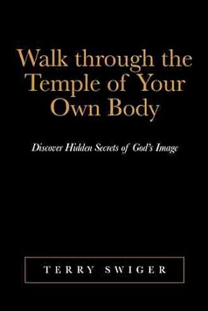 Seller image for Walk Through the Temple of Your Own Body : Discover Hidden Secrets of God?s Image for sale by GreatBookPrices