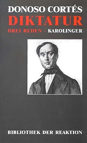 Bild des Verkufers fr ber die Diktatur : drei Reden aus den Jahren 1849. 50 / Juan Donoso Corts. [Hrsg., aus dem Span. bertr. und kommentiert von Gnter Maschke] / Bibliothek der Reaktion zum Verkauf von Fundus-Online GbR Borkert Schwarz Zerfa