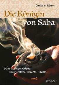 Seller image for Die Knigin von Saba. Dfte aus dem Orient, Rucherstoffe, Rezepte, Rituale. for sale by Fundus-Online GbR Borkert Schwarz Zerfa