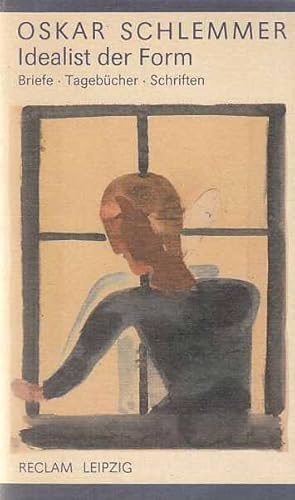 Idealist der Form : Briefe, Tagebücher, Schriften ; 1912 - 1943. Oskar Schlemmer. [Hrsg. und mit ...