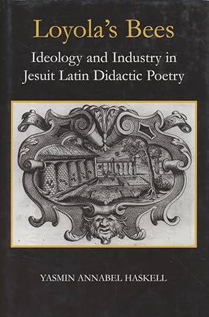 Loyola's Bees: Ideology and Industry in Jesuit Latin Didactic Poetry. British Academy Postdoctora...