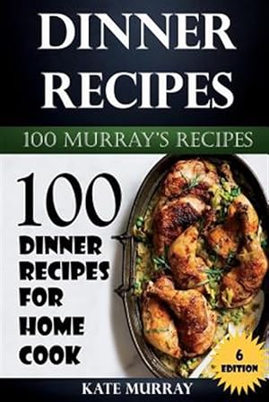 Imagen del vendedor de Dinner Recipes: 100 Dinner Recipes for Home Cook a la venta por GreatBookPrices