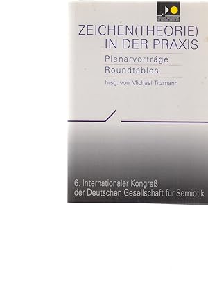 Bild des Verkufers fr Zeichen(theorie) und Praxis : 8. - 11. Oktober 1990 ; [Plenarvortrge, Roundtables]. Deutsche Gesellschaft fr Semiotik: Internationaler Kongre der Deutschen Gesellschaft fr Semiotik ; 6. zum Verkauf von Fundus-Online GbR Borkert Schwarz Zerfa