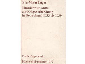 Illustrierte als Mittel zur Kriegsvorbereitung in Deutschland 1933 bis 1939. Pahl-Rugenstein Hoch...