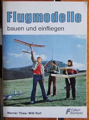 Flugmodelle : bauen u. einfliegen. von Werner Thies; Willi Rolf. [Zeichn.: W. Thies; J. Graupner]...