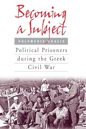 Seller image for Becoming a Subject : Political Prisoners During the Greek Civil War for sale by GreatBookPrices