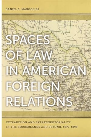 Image du vendeur pour Spaces of Law in American Foreign Relations : Extradition and Extraterritoriality in the Borderlands and Beyond, 1877-1898 mis en vente par GreatBookPrices