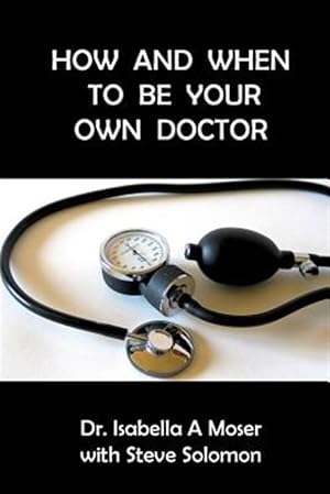 Seller image for How and When to Be Your Own Doctor for sale by GreatBookPrices