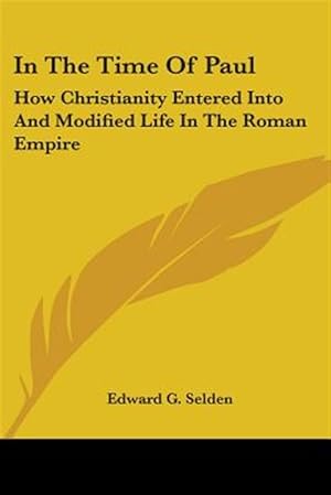 Seller image for In the Time of Paul : How Christianity Entered into and Modified Life in the Roman Empire for sale by GreatBookPrices