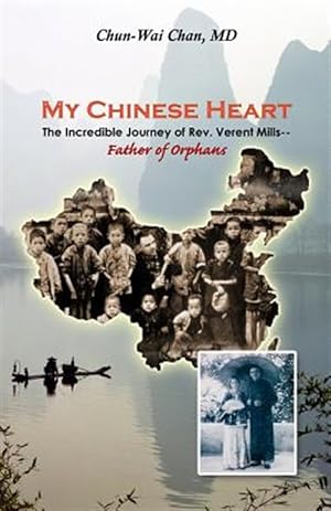 Image du vendeur pour My Chinese Heart : The Incredible Journey of Rev. Verent Mills, Father of Orphans mis en vente par GreatBookPrices