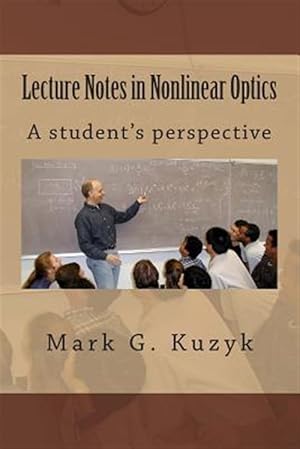 Image du vendeur pour Lecture Notes in Nonlinear Optics : A Student's Perspective mis en vente par GreatBookPrices