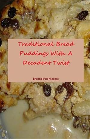 Seller image for Traditional Bread Puddings With a Decadent Twist for sale by GreatBookPrices