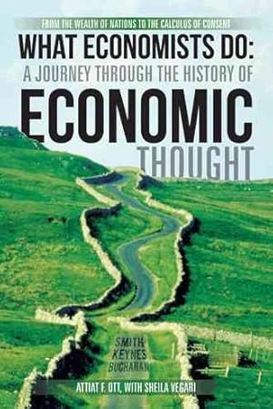 Imagen del vendedor de What Economists Do a Journey Through the History of Economic Thought : From the Wealth of Nations to the Calculus of Consent a la venta por GreatBookPrices