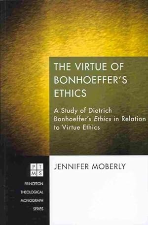 Seller image for Virtue of Bonhoeffer's Ethics : A StudyofDietrichBonhoeffer'sEthicsinRelationtoVirtueEthics for sale by GreatBookPrices