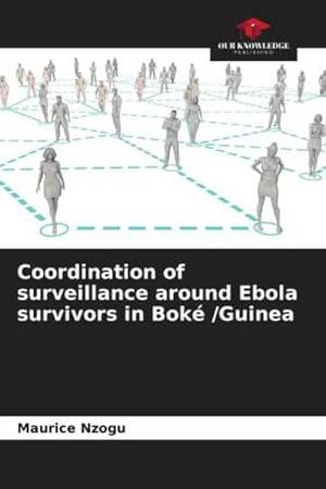 Bild des Verkufers fr Coordination of surveillance around Ebola survivors in Bok /Guinea zum Verkauf von BuchWeltWeit Ludwig Meier e.K.